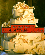 Beverly Clark's Book of Wedding Cakes - Clark, Beverly