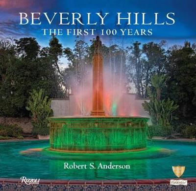 Beverly Hills: The First 100 Years - Anderson, Robert S.