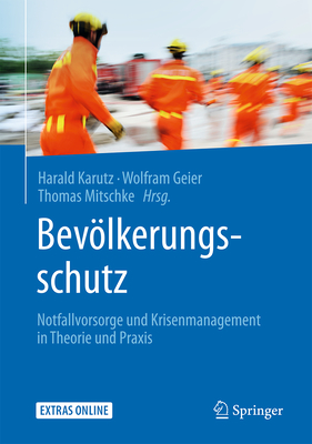 Bevolkerungsschutz: Notfallvorsorge Und Krisenmanagement in Theorie Und Praxis - Karutz, Harald (Editor), and Geier, Wolfram (Editor), and Mitschke, Thomas (Editor)