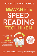 Bewhrte Speed Reading Techniken: So lesen Sie 300 Seiten in einer Stunde (bei maximalem Textverstndnis). Eine Komplett-Anleitung fr Anfnger Mit Lernbungen fr Fortgeschrittene