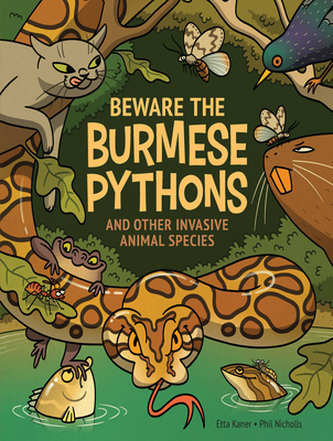 Beware the Burmese Pythons: And Other Invasive Animal Species - Kaner, Etta