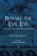 Beware the Evil Eye (Volume 2): The Evil Eye in the Bible and the Ancient World: Greece and Rome
