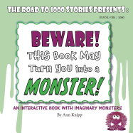 Beware! This Book May Turn You Into a Monster!: An Interactive Book with Imaginary Monsters.