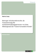 Bewegte Schulwettbewerbe als Voraussetzung f?r Schulentwicklungsprozesse vor dem Hintergrund der "Guten Gesunden Schule"