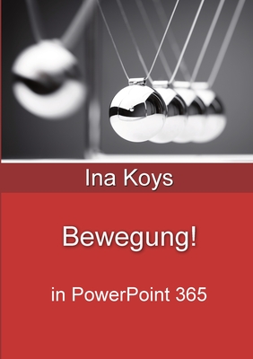 Bewegung!: in PowerPoint 365 - Koys, Ina