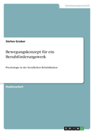 Bewegungskonzept fr ein Berufsfrderungswerk: Psychologie in der beruflichen Rehabilitation