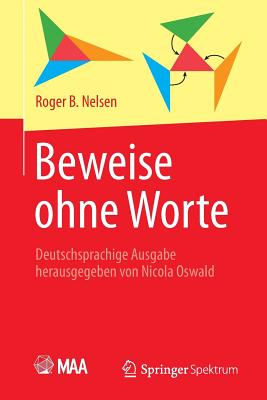 Beweise Ohne Worte: Deutschsprachige Ausgabe Herausgegeben Von Nicola Oswald - Nelsen, Roger B, and Oswald, Nicola (Editor)