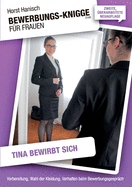 Bewerbungs-Knigge 2100 f?r Frauen - Tina bewirbt sich: Vorbereitung, Wahl der Kleidung, Verhalten beim Bewerbungsgespr?ch