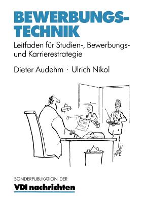 Bewerbungstechnik: Leitfaden Fur Studien-, Bewerbungs- Und Karrierestrategie - Audehm, Dieter, and Nikol, Ulrich