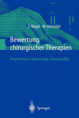 Bewertung Chirurgischer Therapien: Angemessen - Notwendig - Zweckm??ig - Nagel, Eckhard, and Niechzial, Michael