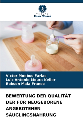 Bewertung Der Qualitt Der Fr Neugeborene Angebotenen Suglingsnahrung - Moebus Farias, Victor, and Moura Keller, Luiz Antonio, and Maia Franco, Robson