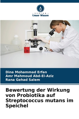 Bewertung der Wirkung von Probiotika auf Streptococcus mutans im Speichel - Mohammad Erfan, Dina, and Mahmoud Abd-El-Aziz, Amr, and Gehad Salem, Rana