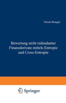 Bewertung Nicht Redundanter Finanzderivate Mittels Entropie Und Cross-Entropie - Branger, Nicole