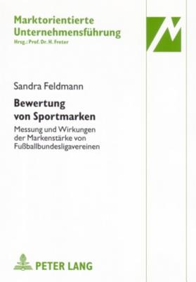 Bewertung Von Sportmarken: Messung Und Wirkungen Der Markenstaerke Von Fu?ballbundesligavereinen - Freter, Hermann (Editor), and Feldmann, Sandra