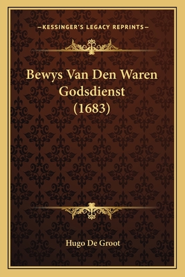 Bewys Van Den Waren Godsdienst (1683) - De Groot, Hugo