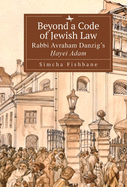 Beyond a Code of Jewish Law: Rabbi Avraham Danzig's  ayei Adam