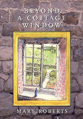 Beyond a Cottage Window - Roberts, Mary