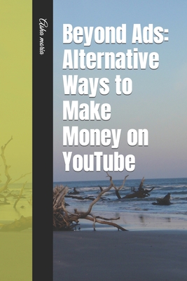 Beyond Ads: Alternative Ways to Make Money on YouTube - Moria, Asha