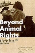 Beyond Animal Rights: A Feminist Caring Ethic for the Treatment of Animals - Donovan, Josephine, Professor (Editor), and Adams, Carol J (Editor)