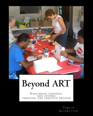 Beyond ART: Exploring yourself and others through the creative process - Allbritten, Tamlin