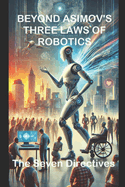 Beyond Asimov's Three Laws of Robotics: The Seven Directives