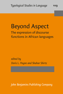 Beyond Aspect: The Expression of Discourse Functions in African Languages - Payne, Doris L, Dr. (Editor), and Shirtz, Shahar (Editor)