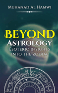 Beyond Astrology: Esoteric Insights Into The Zodiac