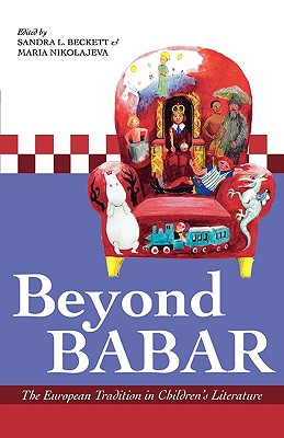 Beyond Babar: The European Tradition in Children's Literature - Beckett, Sandra L (Editor), and Nikolajeva, Maria (Editor)