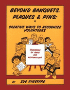 Beyond Banquets, Plaques and Pins: Creative Ways to Recognize Volunteers and Staff