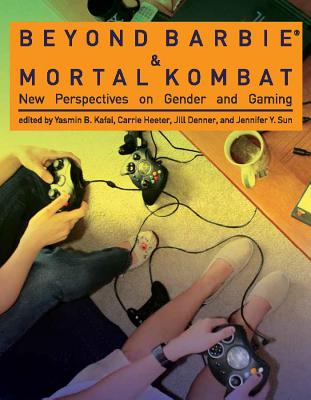 Beyond Barbie and Mortal Kombat: New Perspectives on Gender and Gaming - Kafai, Yasmin B (Contributions by), and Heeter, Carrie (Contributions by), and Denner, Jill (Contributions by)