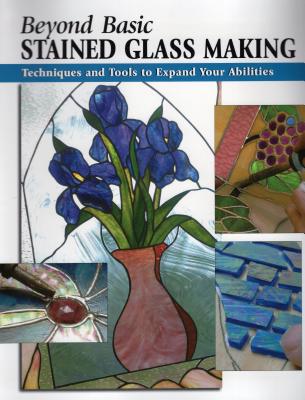 Beyond Basic Stained Glass Making: Techniques and Tools to Expand Your Abilities - Allison, Sandy, and Johnston, Michael (Contributions by), and Wycheck, Alan (Photographer)