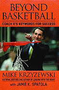 Beyond Basketball: Coach K's Keywords for Success - Krzyzewski, Mike, Coach, and Spatola, Jamie Krzyzewski