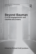 Beyond Bauman: Critical engagements and creative excursions