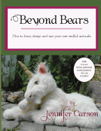 Beyond Bears: How to draw, design, and sew your own stuffed animals