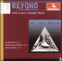 Beyond Beethoven: 20th Century Chamber Music - Cynthia Ellis (flute); Janet Lakatos (viola); Jeanne Evans Skrocki (violin); Les Amis Musicalles