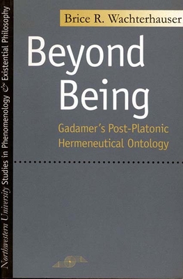 Beyond Being: Gadamer's Post-Platonic Hermeneutic Ontology - Wachterhauser, Brice
