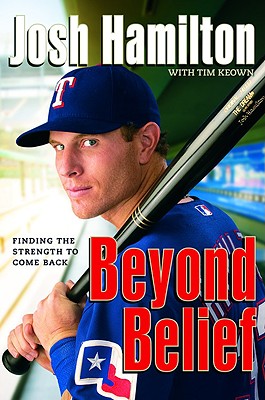 Beyond Belief: Finding the Strength to Come Back - Hamilton, Josh, and Keown, Tim