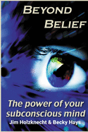 Beyond Belief - The Power of Your Subconscious Mind