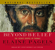 Beyond Belief: The Secret Gospel of Thomas - Pagels, Elaine, and Van Dyck, Jennifer (Read by)