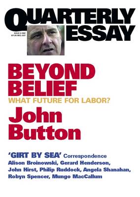 Beyond Belief: What Future for Labor?: Quarterly Essay 6 - Button, John