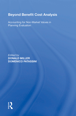 Beyond Benefit Cost Analysis: Accounting for Non-Market Values in Planning Evaluation - Patassini, Domenico, and Miller, Donald