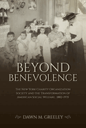 Beyond Benevolence: The New York Charity Organization Society and the Transformation of American Social Welfare, 1882-1935