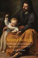 Beyond Biology: Rethinking Parenthood in the Catholic Tradition