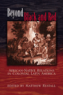 Beyond Black and Red: African-Native Relations in Colonial Latin America
