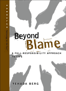 Beyond Blame: A Full-Responsibility Approach to Life