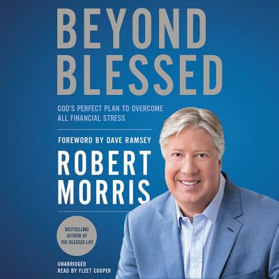 Beyond Blessed: God's Perfect Plan to Overcome All Financial Stress - Morris, Robert, Dr., and Ramsey, Dave (Foreword by), and Cooper, Fleet (Read by)