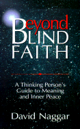 Beyond Blind Faith: A Thinking Person's Guide to Meaning and Inner Peace