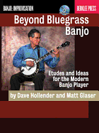 Beyond Bluegrass Banjo: Etudes and Ideas for the Modern Banjo Player