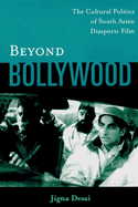 Beyond Bollywood: The Cultural Politics of South Asian Diasporic Film