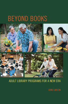 Beyond Books: Adult Library Programs for a New Era - Carson, Jenn